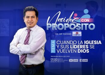 Nacidos Con Propósito: E10 – Cuando la Iglesia y sus Líderes se Vuelven Dios I (23-01-2023)