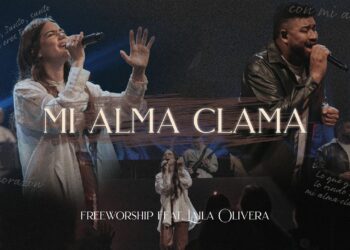 Free Worship lanza nuevo EP «Mi Alma Clama» y una colaboración con Laila Olivera de Maverick City Música