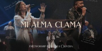 Free Worship lanza nuevo EP «Mi Alma Clama» y una colaboración con Laila Olivera de Maverick City Música