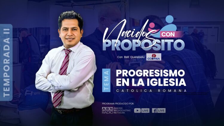Nacidos con Propósito | E16 – El Progresismo en la Iglesia Católica Romana (26-03-2024)